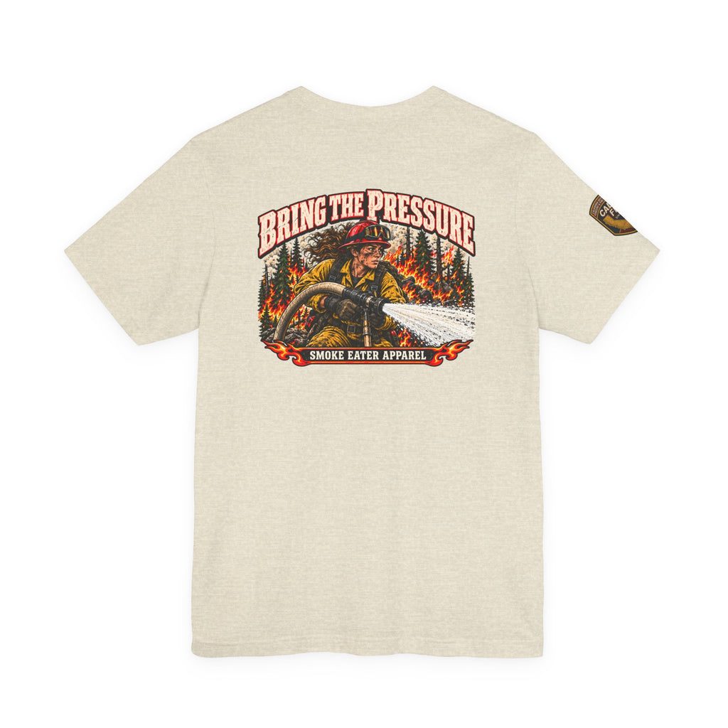 Bring the Pressure – Female Wildland Firefighter Hose Crew T-Shirt