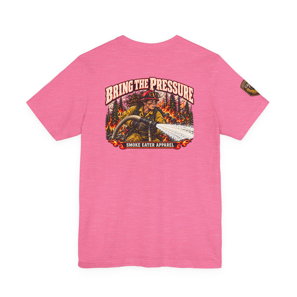 Bring the Pressure – Female Wildland Firefighter Hose Crew T-Shirt