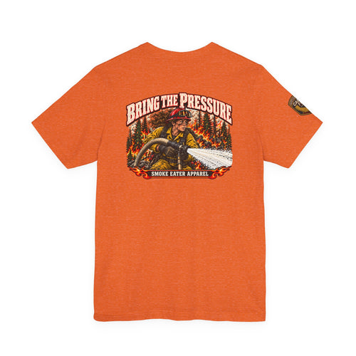 Bring the Pressure – Female Wildland Firefighter Hose Crew T-Shirt